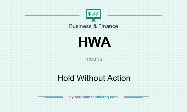 What does HWA mean? It stands for Hold Without Action