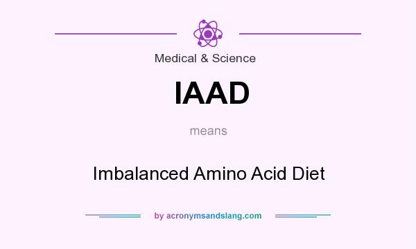 What does IAAD mean? It stands for Imbalanced Amino Acid Diet