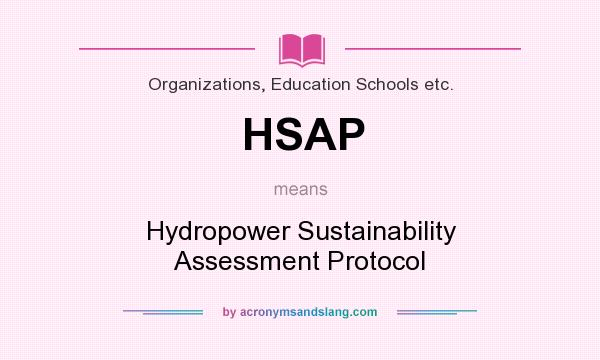 What does HSAP mean? It stands for Hydropower Sustainability Assessment Protocol