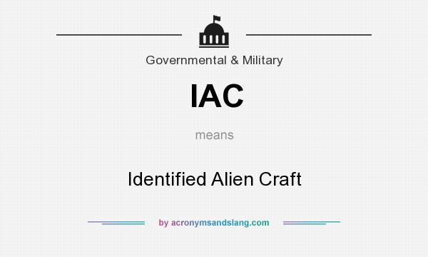 What does IAC mean? It stands for Identified Alien Craft