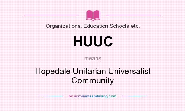 What does HUUC mean? It stands for Hopedale Unitarian Universalist Community