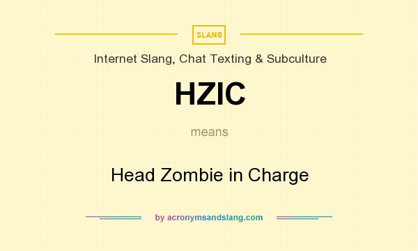 What does HZIC mean? It stands for Head Zombie in Charge