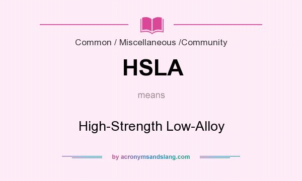 What does HSLA mean? It stands for High-Strength Low-Alloy