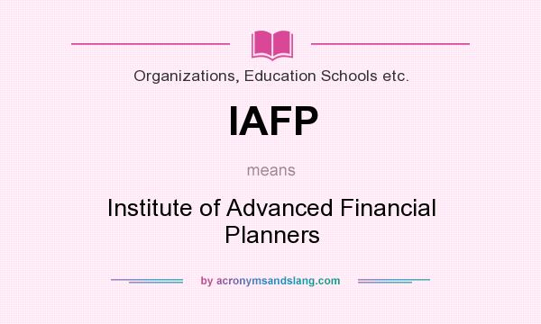 What does IAFP mean? It stands for Institute of Advanced Financial Planners