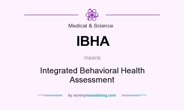 What does IBHA mean? It stands for Integrated Behavioral Health Assessment
