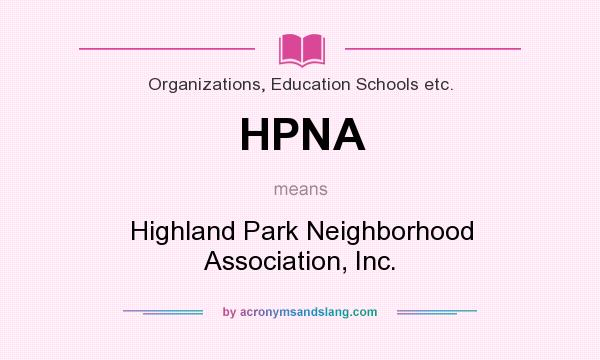 What does HPNA mean? It stands for Highland Park Neighborhood Association, Inc.