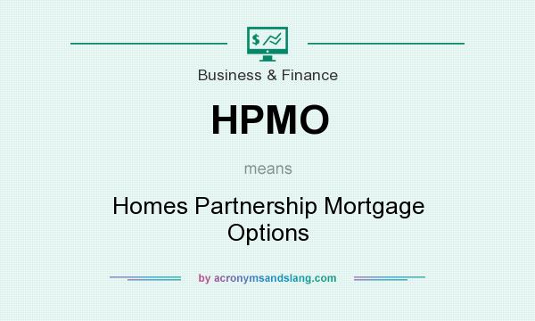 What does HPMO mean? It stands for Homes Partnership Mortgage Options