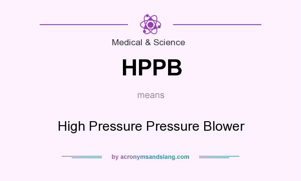 What does HPPB mean? It stands for High Pressure Pressure Blower