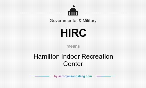 What does HIRC mean? It stands for Hamilton Indoor Recreation Center
