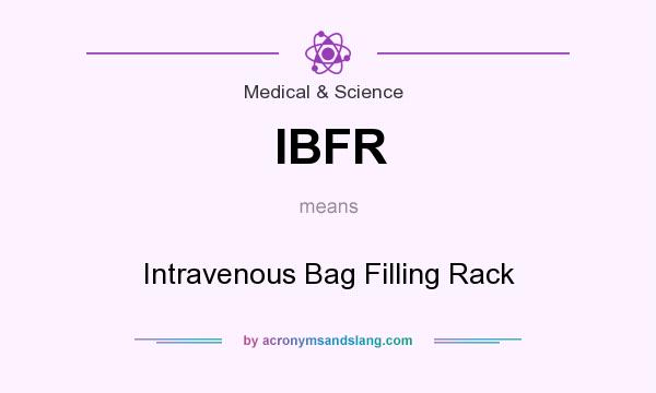 What does IBFR mean? It stands for Intravenous Bag Filling Rack