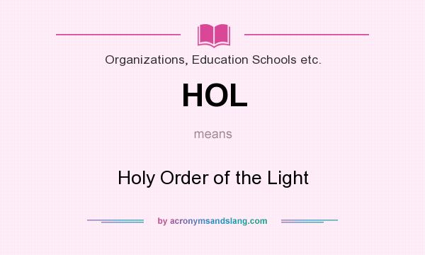 What does HOL mean? It stands for Holy Order of the Light