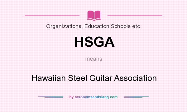 What does HSGA mean? It stands for Hawaiian Steel Guitar Association
