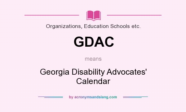 What does GDAC mean? It stands for Georgia Disability Advocates` Calendar