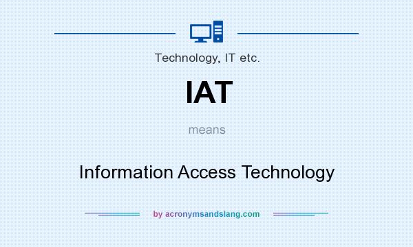 What does IAT mean? It stands for Information Access Technology