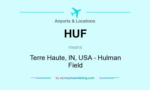 What does HUF mean? It stands for Terre Haute, IN, USA - Hulman Field