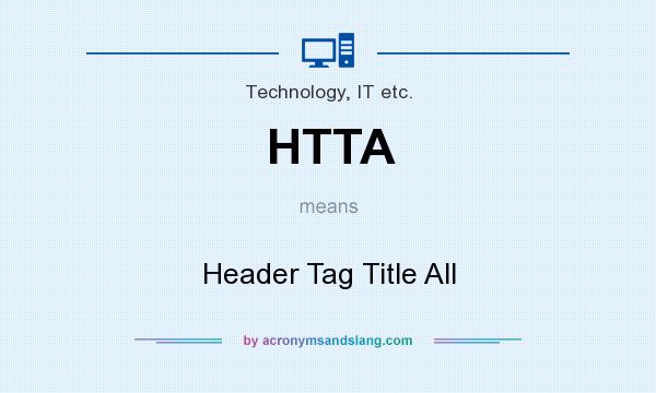 What does HTTA mean? It stands for Header Tag Title All