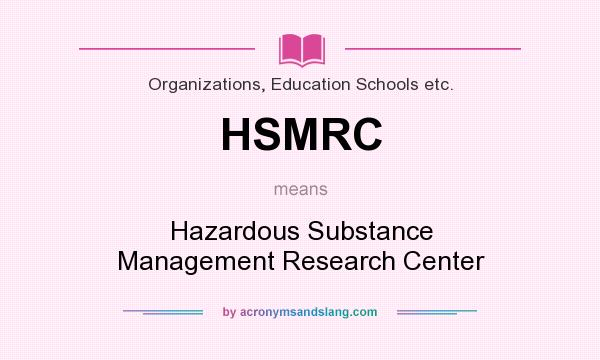 What does HSMRC mean? It stands for Hazardous Substance Management Research Center