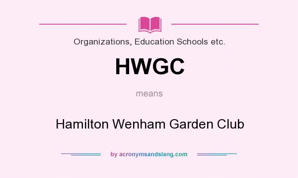 What does HWGC mean? It stands for Hamilton Wenham Garden Club