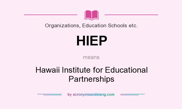 What does HIEP mean? It stands for Hawaii Institute for Educational Partnerships