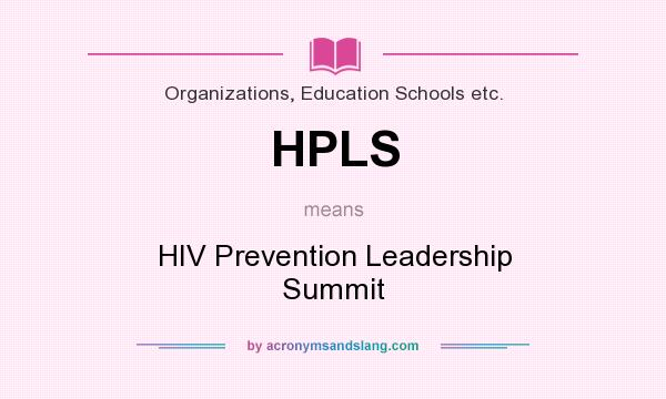 What does HPLS mean? It stands for HIV Prevention Leadership Summit