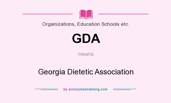 What does GDA mean? It stands for Georgia Dietetic Association