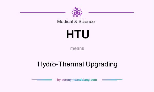 What does HTU mean? It stands for Hydro-Thermal Upgrading