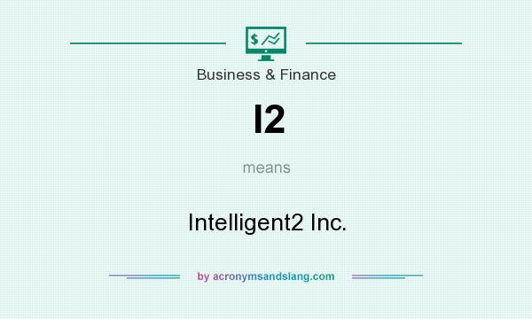 What does I2 mean? It stands for Intelligent2 Inc.