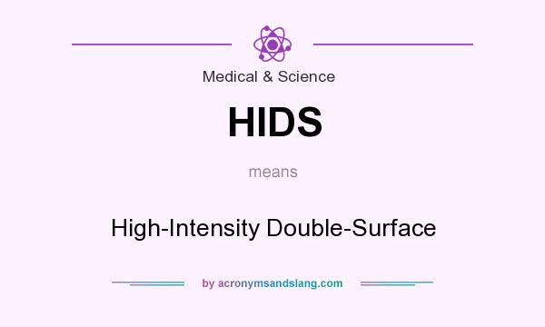 What does HIDS mean? It stands for High-Intensity Double-Surface