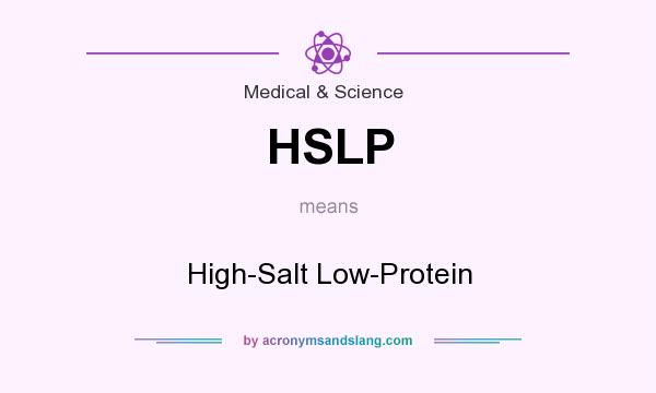 What does HSLP mean? It stands for High-Salt Low-Protein
