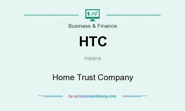 What does HTC mean? It stands for Home Trust Company