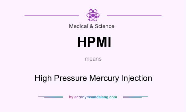 What does HPMI mean? It stands for High Pressure Mercury Injection
