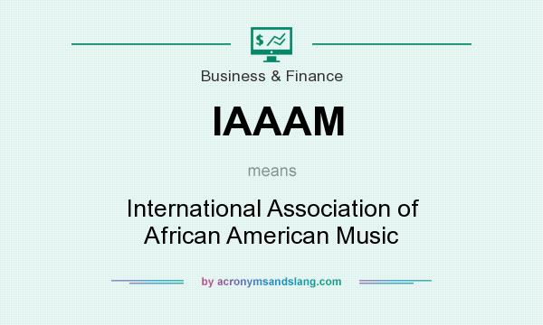 What does IAAAM mean? It stands for International Association of African American Music