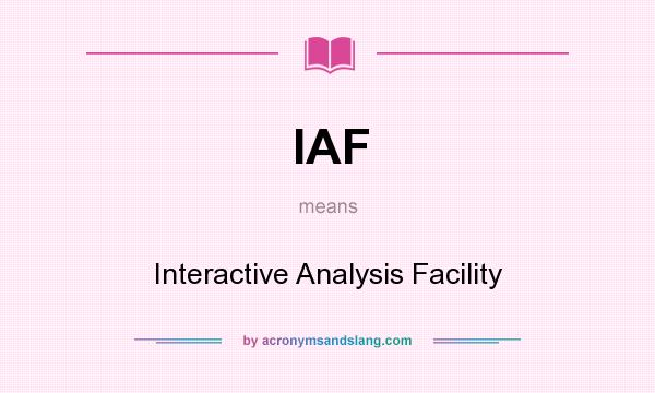 What does IAF mean? It stands for Interactive Analysis Facility
