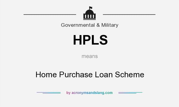 What does HPLS mean? It stands for Home Purchase Loan Scheme