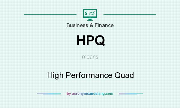 What does HPQ mean? It stands for High Performance Quad