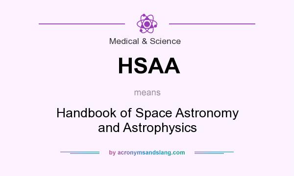 What does HSAA mean? It stands for Handbook of Space Astronomy and Astrophysics