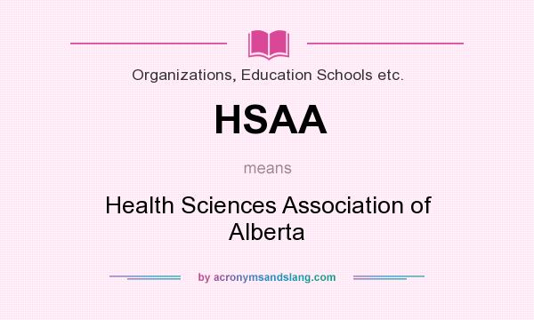 What does HSAA mean? It stands for Health Sciences Association of Alberta
