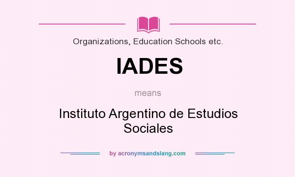 What does IADES mean? It stands for Instituto Argentino de Estudios Sociales