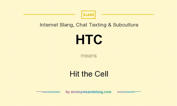 What does HTC mean? It stands for Hit the Cell