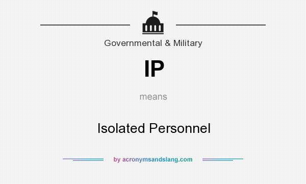 What does IP mean? It stands for Isolated Personnel