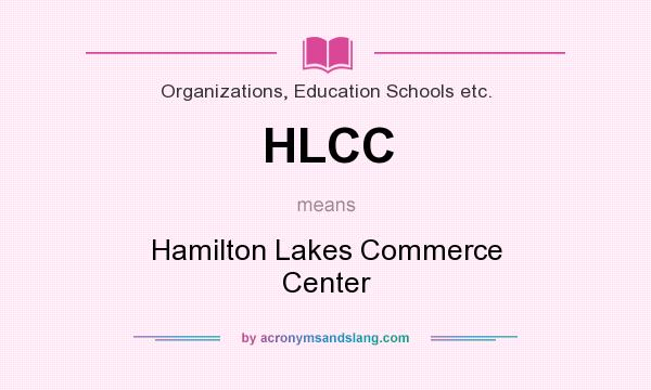 What does HLCC mean? It stands for Hamilton Lakes Commerce Center