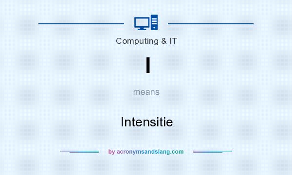 What does I mean? It stands for Intensitie