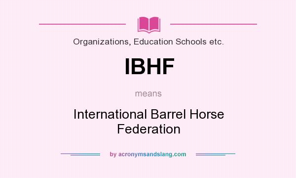 What does IBHF mean? It stands for International Barrel Horse Federation