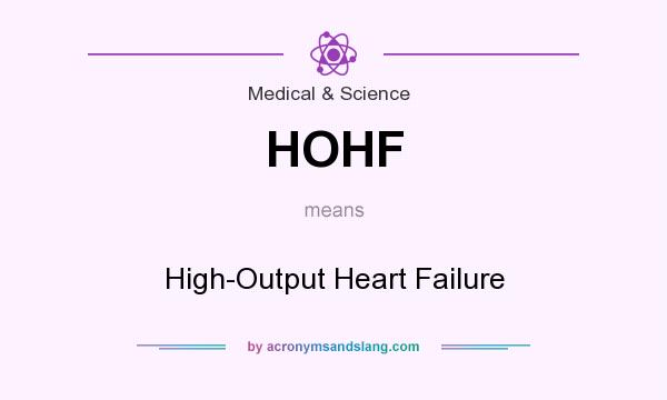 What does HOHF mean? It stands for High-Output Heart Failure
