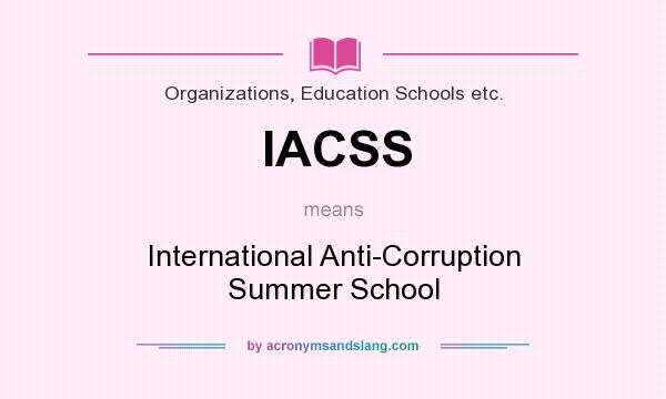 What does IACSS mean? It stands for International Anti-Corruption Summer School