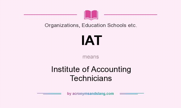 What does IAT mean? It stands for Institute of Accounting Technicians
