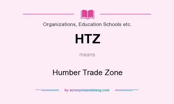 What does HTZ mean? It stands for Humber Trade Zone