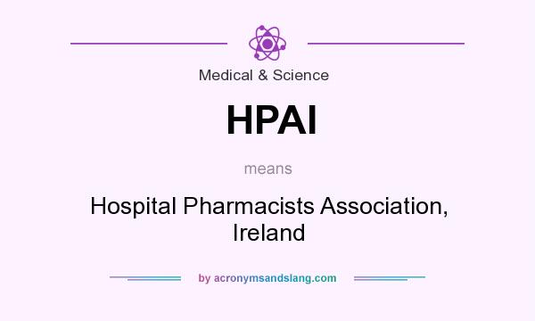 What does HPAI mean? It stands for Hospital Pharmacists Association, Ireland