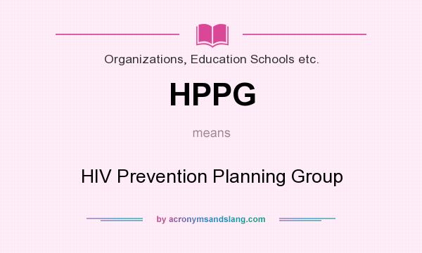 What does HPPG mean? It stands for HIV Prevention Planning Group