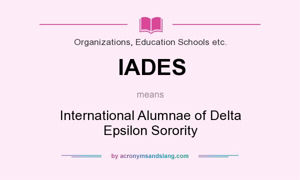 What does IADES mean? It stands for International Alumnae of Delta Epsilon Sorority